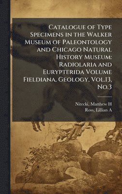 bokomslag Catalogue of Type Specimens in the Walker Museum of Paleontology and Chicago Natural History Museum: Radiolaria and Eurypterida Volume Fieldiana, Geol