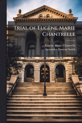 Eugène Marie Chantrelle, Alexander Duncan Smith, EugÃ¨ne Marie Chantrelle - Trial of Eugène Marie Chantrelle, Häftad