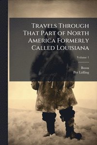 bokomslag Travels Through That Part of North America Formerly Called Louisiana
