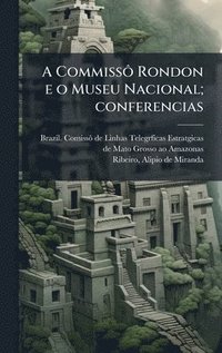 bokomslag A CommissÃ¿ Rondon e o Museu Nacional; conferencias