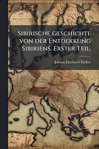 bokomslag Sibirische Geschichte von der Entdekkung Sibiriens. Erster Teil.