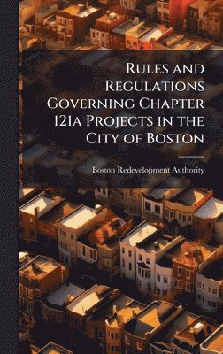 bokomslag Rules and Regulations Governing Chapter 121a Projects in the City of Boston