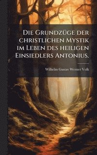 bokomslag GrundzÃ1/4ge der christlichen Mystik im Leben des heiligen Einsiedlers Antonius.