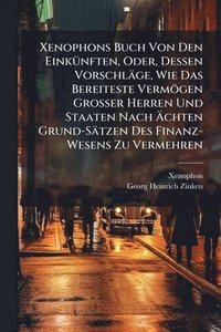 bokomslag Xenophons Buch Von Den EinkÃ1/4nften, Oder, Dessen Vorschläge, Wie Das Bereiteste Vermögen Grosser Herren Und Staaten Nach Ã?chten Grund-Sätzen D