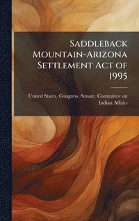 bokomslag Saddleback Mountain-Arizona Settlement Act of 1995