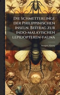 bokomslag schmetterlinge der Philippinischen inseln. Beitrag zur indo-malayischen lepidopteren-fauna