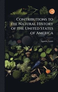 bokomslag Contributions to the Natural History of the United States of America