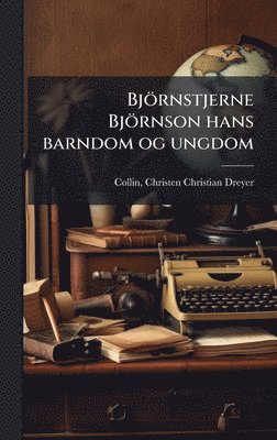 Christen Christian Dreyer Collin - Björnstjerne Björnson hans barndom og ungdom, Inbunden