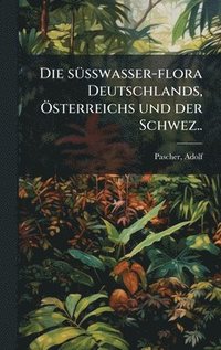 bokomslag sÃ1/4sswasser-flora Deutschlands, Ã-sterreichs und der Schwez..
