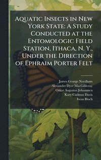 bokomslag Aquatic Insects in New York State: A Study Conducted at the Entomologic Field Station, Ithaca, N. Y., Under the Direction of Ephraim Porter Felt