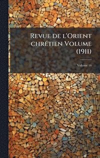 bokomslag Revue de l'Orient chrÃ(c)tien Volume (1911)