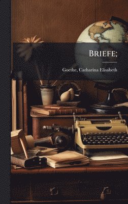 Catharina Elisabeth Goethe - Briefe;, Inbunden
