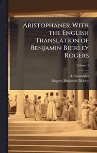 bokomslag Aristophanes; With the English Translation of Benjamin Bickley Rogers
