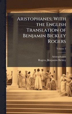 bokomslag Aristophanes; With the English Translation of Benjamin Bickley Rogers