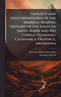 bokomslag Geology and Geochronology of the Mammal-bearing Tertiary of the Valle de Santa MarÃ-a and RÃ-o Corral Quemado, Catamarca Province, Argentina