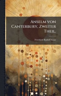 bokomslag Anselm von Canterbury, Zweiter Theil.