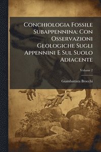 bokomslag Conchiologia Fossile Subappennina: Con Osservazioni Geologiche Sugli Appennini E Sul Suolo Adiacente