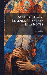 bokomslag Saints of Italy; Legends Retold by Ella Noyes