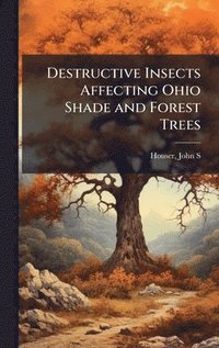 bokomslag Destructive Insects Affecting Ohio Shade and Forest Trees