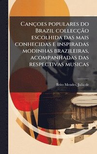 bokomslag Cançoes populares do Brazil collecçÃ£o escolhida das mais conhecidas e inspiradas modinhas brazileiras, acompanhadas das respectivas musicas
