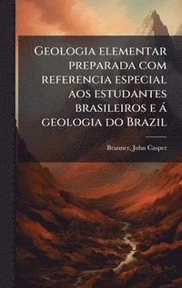 bokomslag Geologia elementar preparada com referencia especial aos estudantes brasileiros e à geologia do Brazil