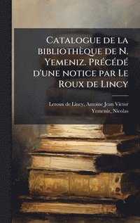 bokomslag Catalogue de la bibliothÃ¤que de N. Yemeniz. PrÃ©cÃ©dÃ© d'une notice par Le Roux de Lincy