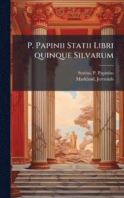 P Papinius Statius, Jeremiah Markland - P. Papinii Statii Libri quinque Silvarum, Inbunden