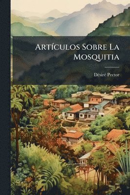 bokomslag ArtÃ-culos Sobre La Mosquitia