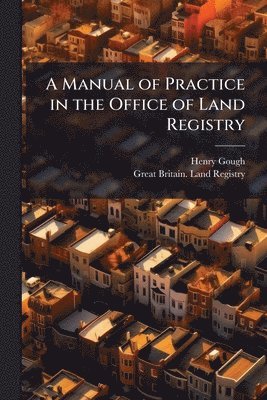 Manual of Practice in the Office of Land Registry