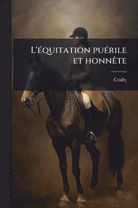 bokomslag L'Ã(c)quitation puÃ(c)rile et honnÃate