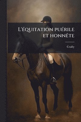 bokomslag L'Ã(c)quitation puÃ(c)rile et honnÃate