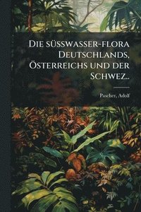 bokomslag sÃ1/4sswasser-flora Deutschlands, Ã-sterreichs und der Schwez..