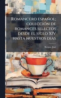 bokomslag Romancero español; colecciÃ3n de romances selectos desde el siglo XIV hasta nuestros dias