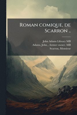 Roman comique, de Scarron ..