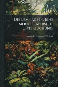 bokomslag Lemnaceen. Eine monographische Untersuchung.