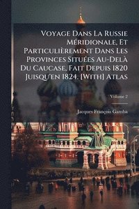 bokomslag Voyage Dans La Russie MÃ(c)ridionale, Et Particulièrement Dans Les Provinces SituÃ(c)es Au-DelÃ Du Caucase, Fait Depuis 1820 Juisqu'en 1824. [With] At