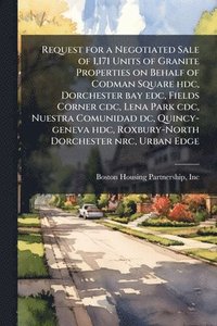 bokomslag Request for a Negotiated Sale of 1,171 Units of Granite Properties on Behalf of Codman Square hdc, Dorchester bay edc, Fields Corner cdc, Lena Park cd