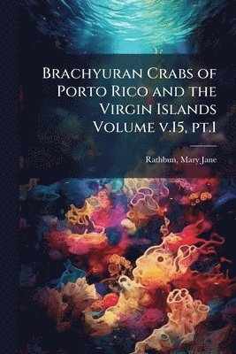 bokomslag Brachyuran Crabs of Porto Rico and the Virgin Islands Volume v.15, pt.1