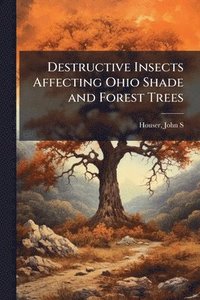 bokomslag Destructive Insects Affecting Ohio Shade and Forest Trees