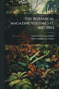 bokomslag The Botanical magazine Volume 1-17, 1887-1903