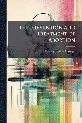 bokomslag The Prevention and Treatment of Abortion
