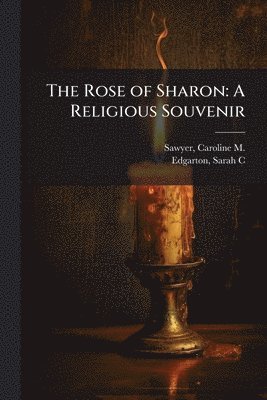 Caroline M 1812-1894 Sawyer, Sarah C Edgarton - Rose of Sharon, Häftad