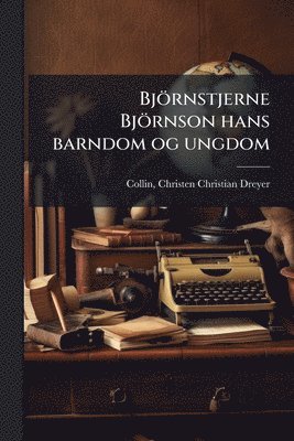 Christen Christian Dreyer Collin - Björnstjerne Björnson hans barndom og ungdom, Häftad