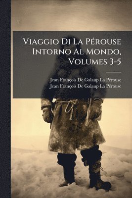 bokomslag Viaggio Di La PÃ(c)rouse Intorno Al Mondo, Volumes 3-5