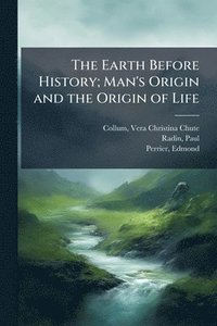 bokomslag The Earth Before History; Man's Origin and the Origin of Life