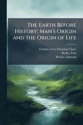 bokomslag The Earth Before History; Man's Origin and the Origin of Life