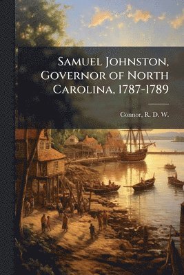 bokomslag Samuel Johnston, Governor of North Carolina, 1787-1789