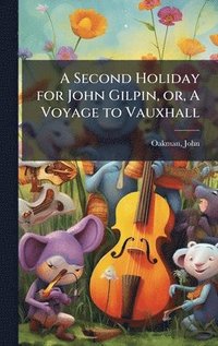 bokomslag A Second Holiday for John Gilpin, or, A Voyage to Vauxhall