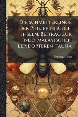 bokomslag schmetterlinge der Philippinischen inseln. Beitrag zur indo-malayischen lepidopteren-fauna