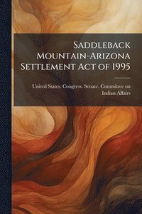 bokomslag Saddleback Mountain-Arizona Settlement Act of 1995